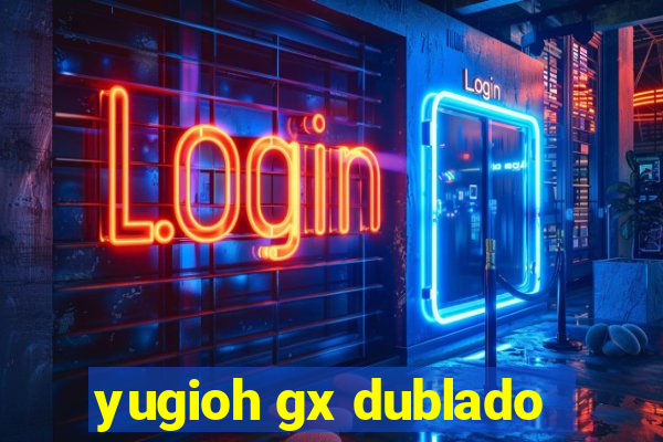 yugioh gx dublado